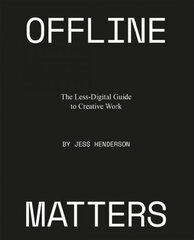 Offline matters: the less-digital guide to creative work kaina ir informacija | Saviugdos knygos | pigu.lt