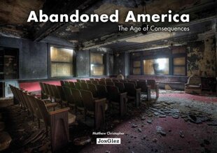 Abandoned America: Age of Consequences цена и информация | Книги об архитектуре | pigu.lt