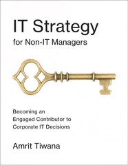 IT Strategy for Non-IT Managers: Becoming an Engaged Contributor to Corporate IT Decisions kaina ir informacija | Ekonomikos knygos | pigu.lt