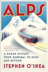 Alps: A Human History from Hannibal to Heidi and Beyond kaina ir informacija | Kelionių vadovai, aprašymai | pigu.lt