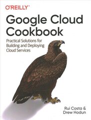 Google Cloud Cookbook: Practical Solutions for Building and Deploying Cloud Services цена и информация | Книги по экономике | pigu.lt