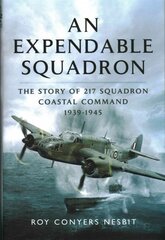 Expendable Squadron: The Story of 217 Squadron, Coastal Command, 1939-1945 цена и информация | Исторические книги | pigu.lt
