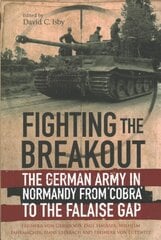 Fighting the Breakout: The German Army in Normandy from Cobra to the Falaise Gap kaina ir informacija | Istorinės knygos | pigu.lt