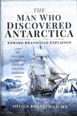 Man Who Discovered Antarctica: Edward Bransfield Explained - The First Man to Find and Chart the Antarctic Mainland цена и информация | Биографии, автобиогафии, мемуары | pigu.lt