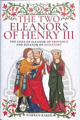 Two Eleanors of Henry III: The Lives of Eleanor of Provence and Eleanor de Montfort kaina ir informacija | Biografijos, autobiografijos, memuarai | pigu.lt
