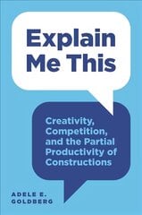 Explain Me This: Creativity, Competition, and the Partial Productivity of Constructions kaina ir informacija | Knygos paaugliams ir jaunimui | pigu.lt