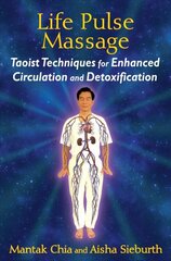 Life Pulse Massage: Taoist Techniques for Enhanced Circulation and Detoxification kaina ir informacija | Saviugdos knygos | pigu.lt