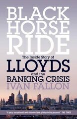 Black horse ride: the inside story of Lloyds and the banking crisis kaina ir informacija | Ekonomikos knygos | pigu.lt