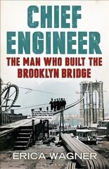 Chief Engineer: The Man Who Built the Brooklyn Bridge kaina ir informacija | Biografijos, autobiografijos, memuarai | pigu.lt