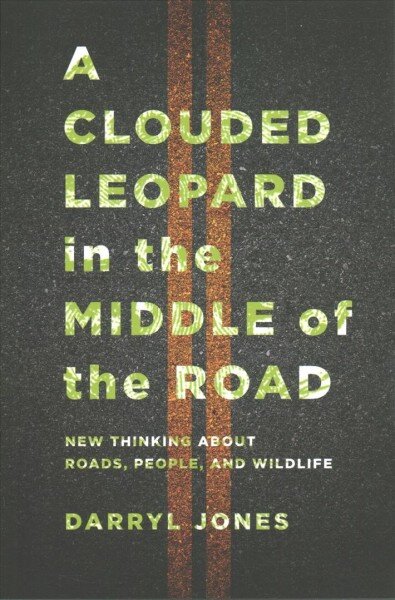 Clouded Leopard in the Middle of the Road: New Thinking about Roads, People, and Wildlife kaina ir informacija | Socialinių mokslų knygos | pigu.lt