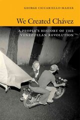 We Created Chavez: A People's History of the Venezuelan Revolution kaina ir informacija | Socialinių mokslų knygos | pigu.lt