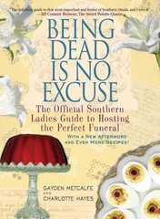 Being Dead Is No Excuse: The Official Southern Ladies Guide to Hosting the Perfect Funeral цена и информация | Книги рецептов | pigu.lt