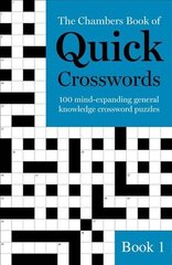 The Chambers Book of Quick Crosswords, Book 1: 100 mind-expanding general knowledge crossword puzzles, Book 1 цена и информация | Книги о питании и здоровом образе жизни | pigu.lt