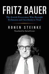 Fritz Bauer: The Jewish Prosecutor Who Brought Eichmann and Auschwitz to Trial kaina ir informacija | Istorinės knygos | pigu.lt