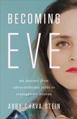 Becoming Eve: My Journey from Ultra-Orthodox Rabbi to Transgender Woman цена и информация | Биографии, автобиографии, мемуары | pigu.lt