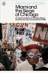 Miami and the Siege of Chicago: An Informal History of the Republican and Democratic Conventions of 1968 kaina ir informacija | Poezija | pigu.lt