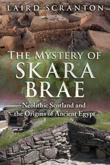 Mystery of Skara Brae: Neolithic Scotland and the Origins of Ancient Egypt kaina ir informacija | Istorinės knygos | pigu.lt