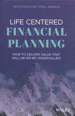 Life Centered Financial Planning - How to Deliver Value That Will Never Be Undervalued: How to Deliver Value That Will Never Be Undervalued kaina ir informacija | Ekonomikos knygos | pigu.lt