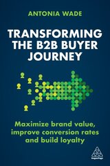 Transforming the B2B Buyer Journey: Maximize brand value, improve conversion rates and build loyalty kaina ir informacija | Ekonomikos knygos | pigu.lt