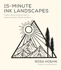 15-Minute Ink Landscapes: Simple, Striking, Soothing Lineart of Forests, Mountains, Beaches and More цена и информация | Книги об искусстве | pigu.lt