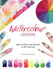 Watercolour Lessons: How to Paint and Unwind in 20 Tutorials цена и информация | Книги об искусстве | pigu.lt
