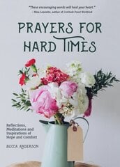 Prayers for Hard Times: Reflections, Meditations and Inspirations of Hope and Comfort (Prayers for Struggling, Positive Spiritual Quotes) цена и информация | Духовная литература | pigu.lt