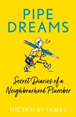Pipe Dreams: Secret Diaries of a Neighbourhood Plumber kaina ir informacija | Biografijos, autobiografijos, memuarai | pigu.lt