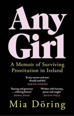 Any Girl: A Memoir of Surviving Prostitution in Ireland цена и информация | Биографии, автобиогафии, мемуары | pigu.lt