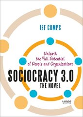 Sociocracy 3.0 - The Novel: Unleash the Full Potential of People and Organizations цена и информация | Книги по экономике | pigu.lt