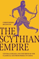 Scythian Empire: Central Eurasia and the Birth of the Classical Age from Persia to China цена и информация | Исторические книги | pigu.lt