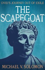 Scapegoat: Ovid's Journey Out of Exile цена и информация | Биографии, автобиографии, мемуары | pigu.lt