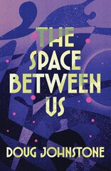 Space Between Us: This year's most life-affirming, awe-inspiring read - Selected for BBC 2 Between the Covers 2023 цена и информация | Фантастика, фэнтези | pigu.lt