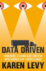 Data Driven: Truckers, Technology, and the New Workplace Surveillance цена и информация | Книги по экономике | pigu.lt