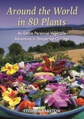 Around the world in 80 plants: An edible perrenial vegetable adventure for temperate climates цена и информация | Книги о садоводстве | pigu.lt
