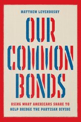 Our Common Bonds: Using What Americans Share to Help Bridge the Partisan Divide цена и информация | Книги по социальным наукам | pigu.lt