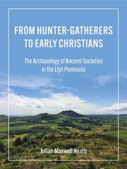 From Hunter-Gatherers to Early Christians: The Archaeology of Ancient Societies in the Llyn Peninsula kaina ir informacija | Istorinės knygos | pigu.lt