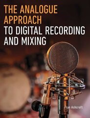 Analogue approach to digital recording and mixing kaina ir informacija | Knygos apie meną | pigu.lt
