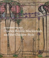 Designing the new: Charles Rennie mackintosh and the glasgow style kaina ir informacija | Knygos apie meną | pigu.lt