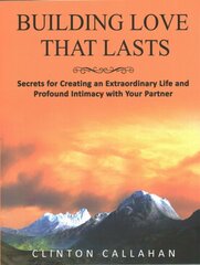 Building Love That Lasts: Secrets for Creating an Extraordinary Life and Profound Intimacy with Your Partner 2nd Revised ed. цена и информация | Самоучители | pigu.lt