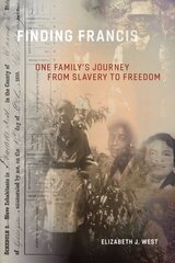 Finding Francis: One Family's Journey from Slavery to Freedom цена и информация | Исторические книги | pigu.lt