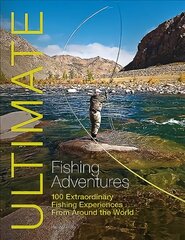 Ultimate Fishing Adventures: 100 Extraordinary Fishing Experiences from Around the World kaina ir informacija | Kelionių vadovai, aprašymai | pigu.lt