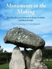 Monuments in the Making: Raising the Great Dolmens in Early Neolithic Northern Europe цена и информация | Исторические книги | pigu.lt