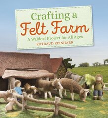 Crafting a felt farm: a waldorf project for all ages kaina ir informacija | Knygos apie sveiką gyvenseną ir mitybą | pigu.lt