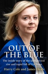 Out of the Blue: The Inside Story of the Unexpected Rise and Rapid Fall of Liz Truss цена и информация | Биографии, автобиогафии, мемуары | pigu.lt