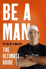 Be a man: the ultimate guide kaina ir informacija | Fantastinės, mistinės knygos | pigu.lt