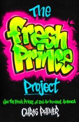 Fresh Prince Project: How the Fresh Prince of Bel-Air Remixed America цена и информация | Книги по социальным наукам | pigu.lt