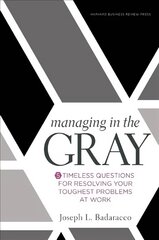 Managing in the Gray: Five Timeless Questions for Resolving Your Toughest Problems at Work kaina ir informacija | Ekonomikos knygos | pigu.lt