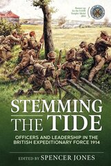 Stemming the Tide Revised Edition: Officers and Leadership in the British Expeditionary Force 1914 Revised ed. kaina ir informacija | Istorinės knygos | pigu.lt