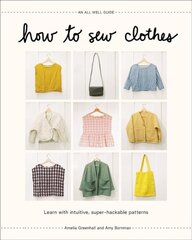 How to Sew Clothes: Learn with Intuitive, Super-Hackable Patterns kaina ir informacija | Knygos apie sveiką gyvenseną ir mitybą | pigu.lt