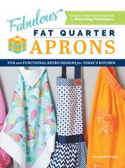 Fabulous Fat Quarter Aprons: Fun and Functional Retro Designs for Today's Kitchen цена и информация | Книги о питании и здоровом образе жизни | pigu.lt